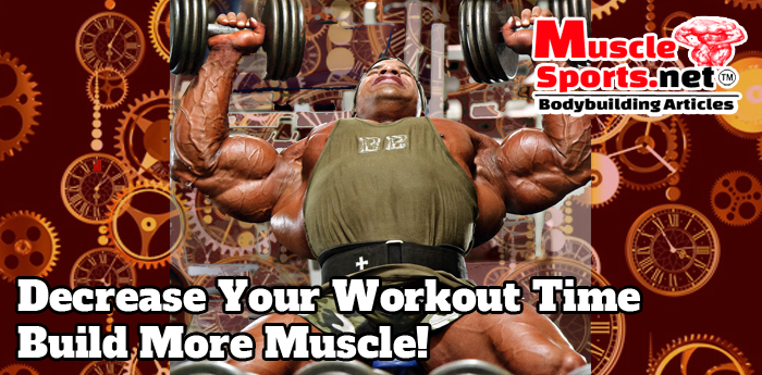 Decreased Workout Time - Equals More Muscle!
